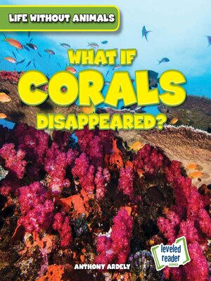 cover image of What If Corals Disappeared?